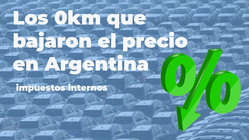 Guía: todos los 0km que bajaron el precio en Argentina con la reducción de impuestos